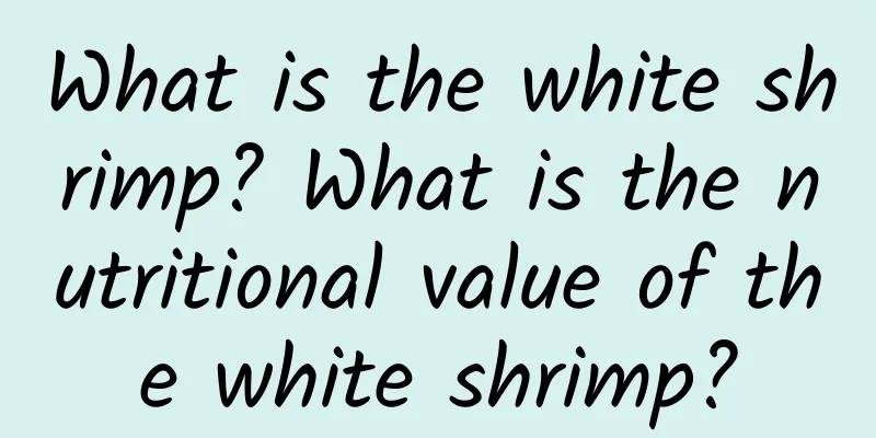 What is the white shrimp? What is the nutritional value of the white shrimp?