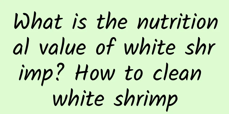 What is the nutritional value of white shrimp? How to clean white shrimp