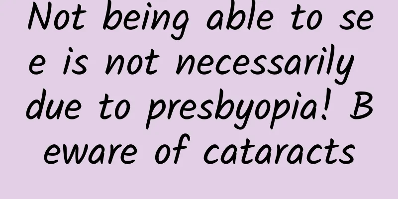 Not being able to see is not necessarily due to presbyopia! Beware of cataracts