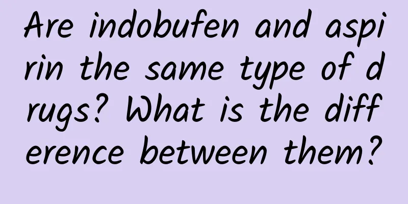Are indobufen and aspirin the same type of drugs? What is the difference between them?