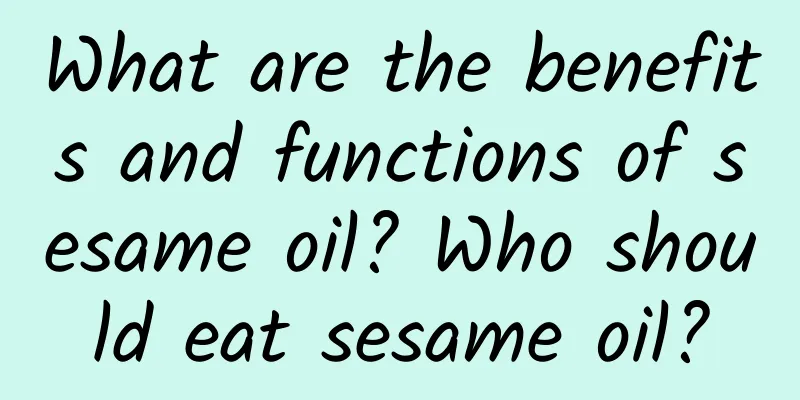 What are the benefits and functions of sesame oil? Who should eat sesame oil?
