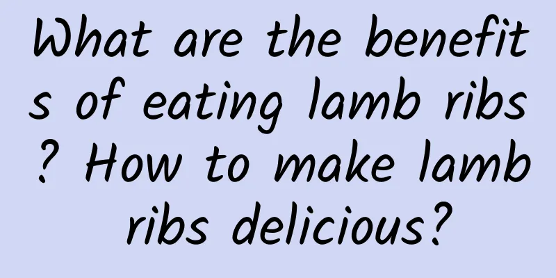 What are the benefits of eating lamb ribs? How to make lamb ribs delicious?