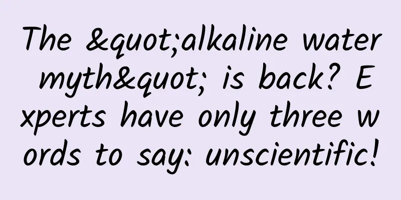 The "alkaline water myth" is back? Experts have only three words to say: unscientific!