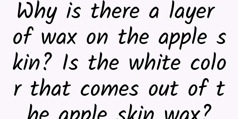 Why is there a layer of wax on the apple skin? Is the white color that comes out of the apple skin wax?