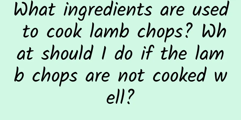 What ingredients are used to cook lamb chops? What should I do if the lamb chops are not cooked well?