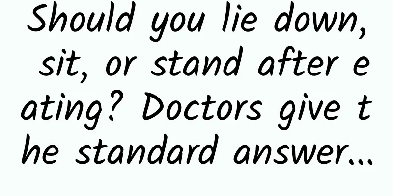 Should you lie down, sit, or stand after eating? Doctors give the standard answer...