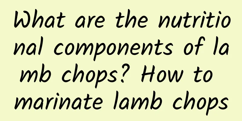 What are the nutritional components of lamb chops? How to marinate lamb chops