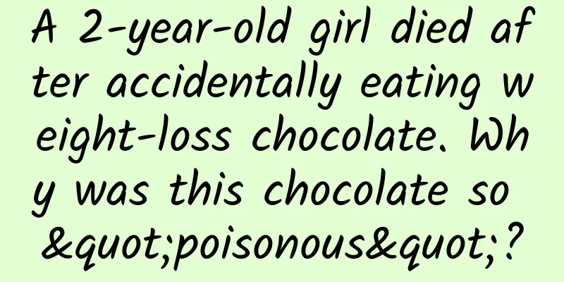 A 2-year-old girl died after accidentally eating weight-loss chocolate. Why was this chocolate so "poisonous"?