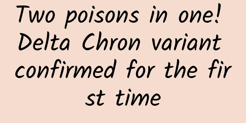 Two poisons in one! Delta Chron variant confirmed for the first time