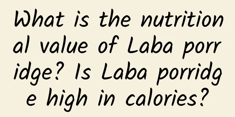 What is the nutritional value of Laba porridge? Is Laba porridge high in calories?