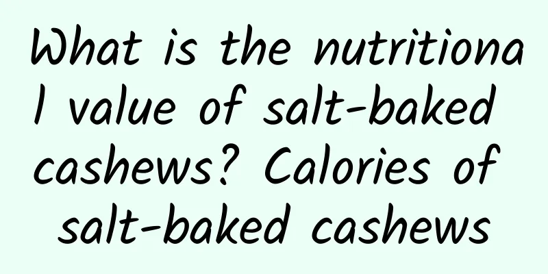 What is the nutritional value of salt-baked cashews? Calories of salt-baked cashews