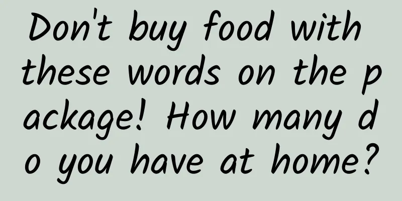 Don't buy food with these words on the package! How many do you have at home?