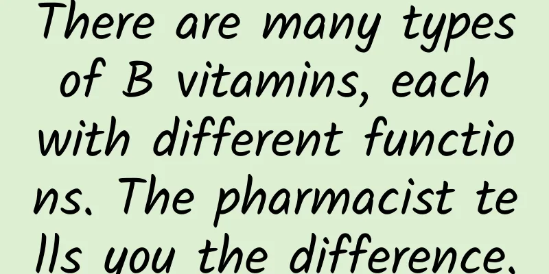 There are many types of B vitamins, each with different functions. The pharmacist tells you the difference.