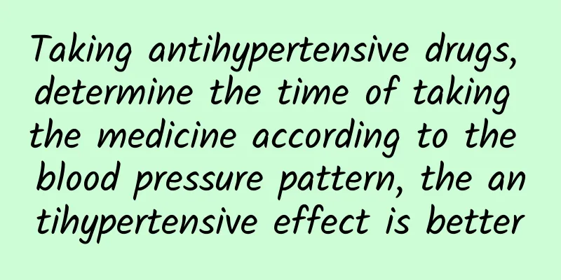 Taking antihypertensive drugs, determine the time of taking the medicine according to the blood pressure pattern, the antihypertensive effect is better