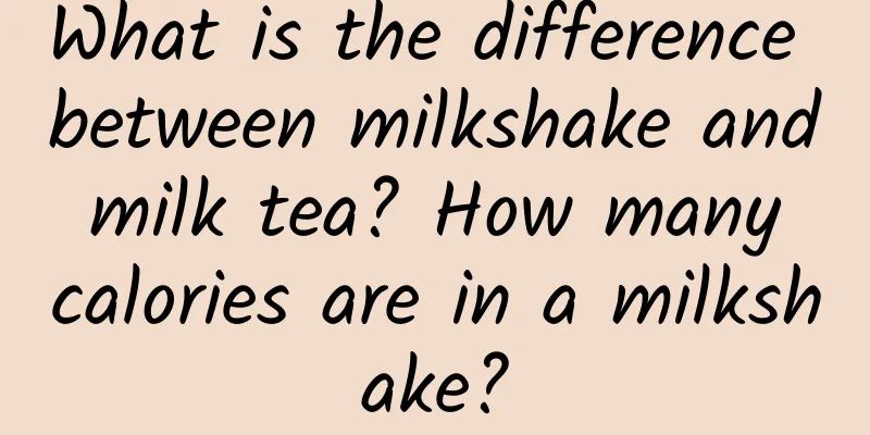 What is the difference between milkshake and milk tea? How many calories are in a milkshake?
