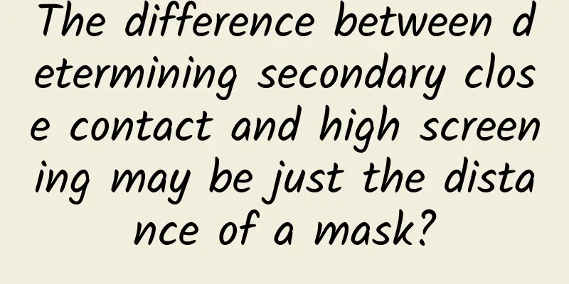 The difference between determining secondary close contact and high screening may be just the distance of a mask?
