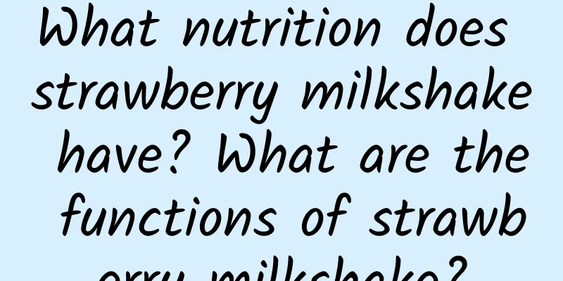 What nutrition does strawberry milkshake have? What are the functions of strawberry milkshake?