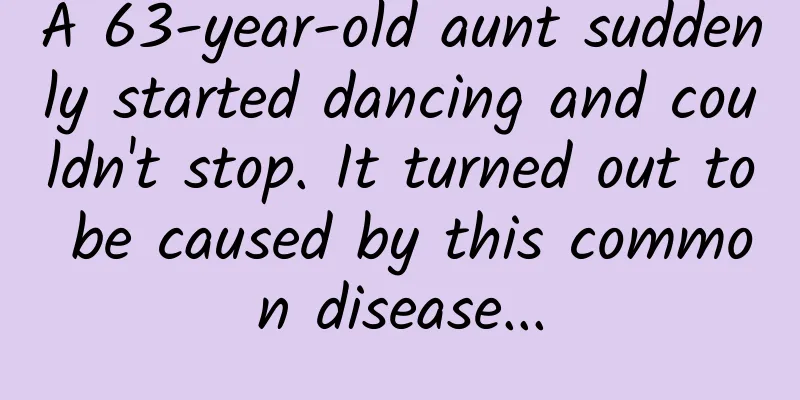 A 63-year-old aunt suddenly started dancing and couldn't stop. It turned out to be caused by this common disease...