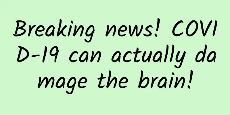 Breaking news! COVID-19 can actually damage the brain!