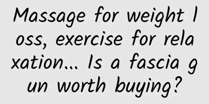 Massage for weight loss, exercise for relaxation... Is a fascia gun worth buying?