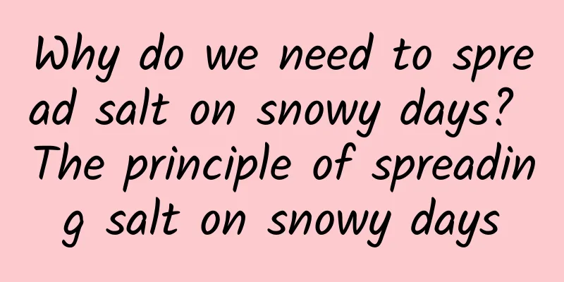 Why do we need to spread salt on snowy days? The principle of spreading salt on snowy days