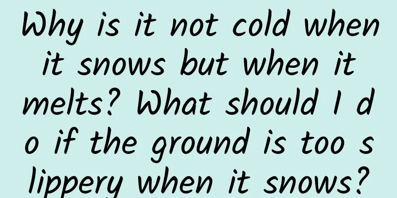 Why is it not cold when it snows but when it melts? What should I do if the ground is too slippery when it snows?