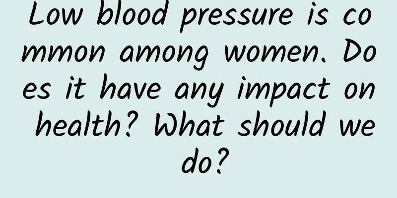 Low blood pressure is common among women. Does it have any impact on health? What should we do?