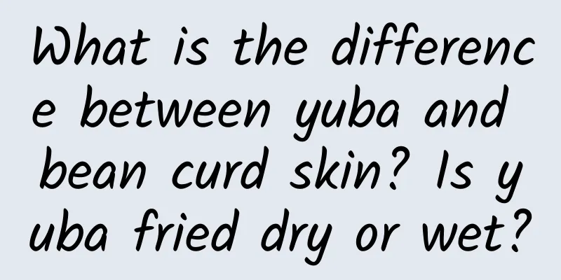 What is the difference between yuba and bean curd skin? Is yuba fried dry or wet?