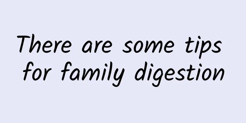 There are some tips for family digestion