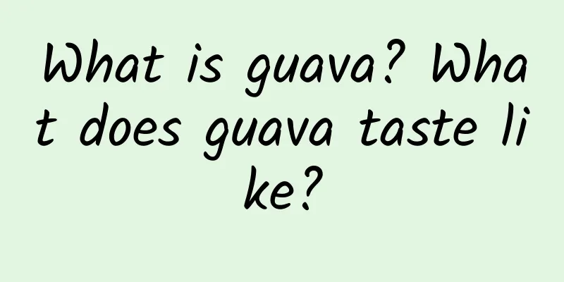 What is guava? What does guava taste like?