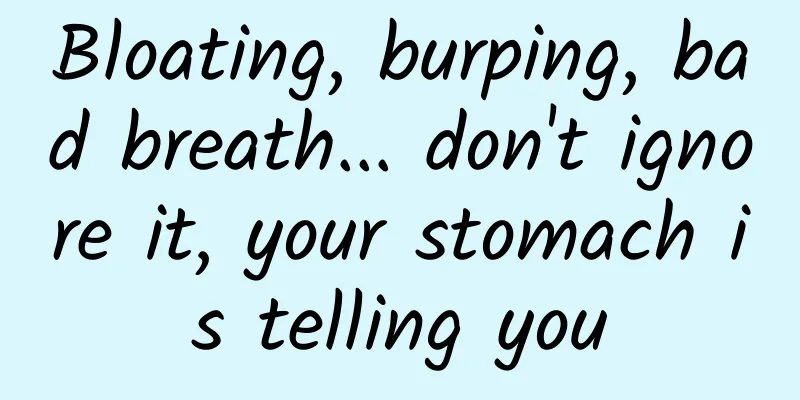 Bloating, burping, bad breath... don't ignore it, your stomach is telling you
