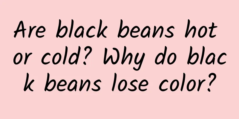Are black beans hot or cold? Why do black beans lose color?