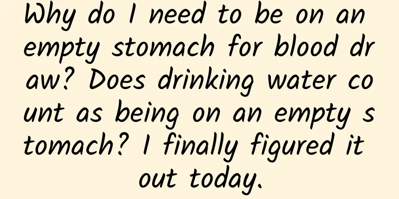 Why do I need to be on an empty stomach for blood draw? Does drinking water count as being on an empty stomach? I finally figured it out today.