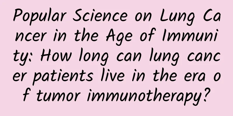 Popular Science on Lung Cancer in the Age of Immunity: How long can lung cancer patients live in the era of tumor immunotherapy?