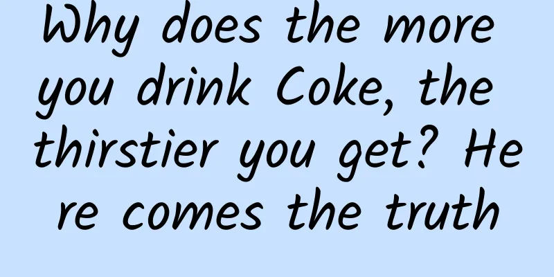 Why does the more you drink Coke, the thirstier you get? Here comes the truth