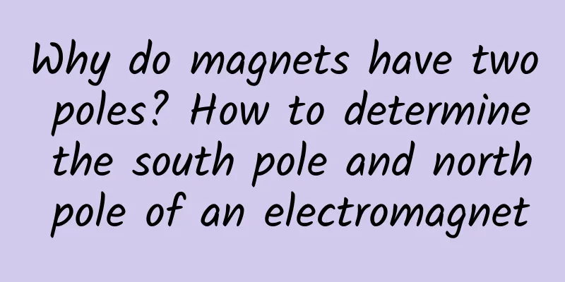 Why do magnets have two poles? How to determine the south pole and north pole of an electromagnet