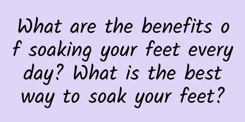 What are the benefits of soaking your feet every day? What is the best way to soak your feet?