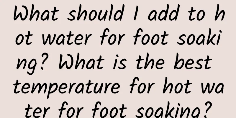What should I add to hot water for foot soaking? What is the best temperature for hot water for foot soaking?