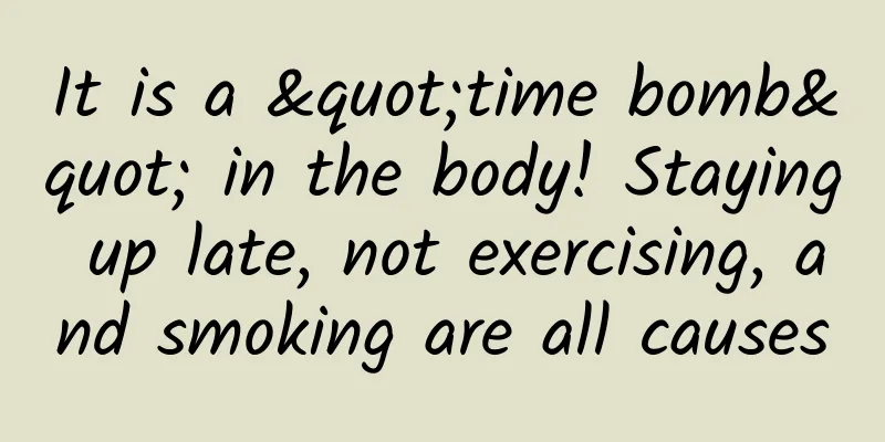 It is a "time bomb" in the body! Staying up late, not exercising, and smoking are all causes