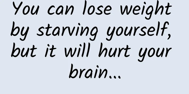 You can lose weight by starving yourself, but it will hurt your brain...