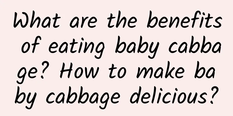 What are the benefits of eating baby cabbage? How to make baby cabbage delicious?
