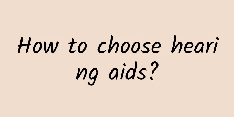 How to choose hearing aids?