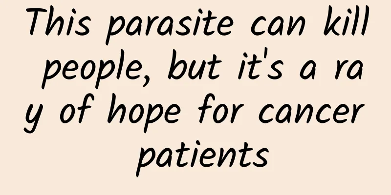 This parasite can kill people, but it's a ray of hope for cancer patients