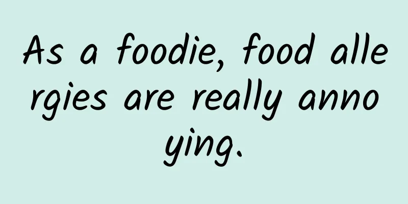 As a foodie, food allergies are really annoying.