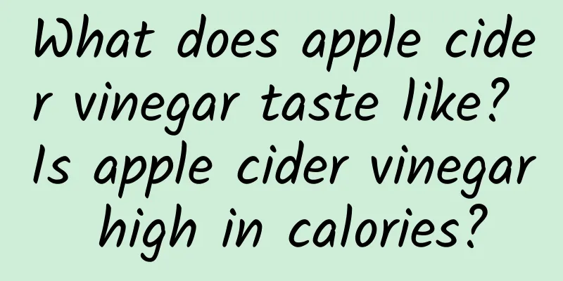What does apple cider vinegar taste like? Is apple cider vinegar high in calories?