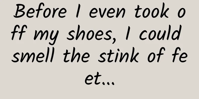 Before I even took off my shoes, I could smell the stink of feet...