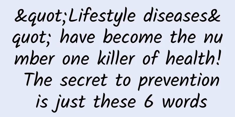 "Lifestyle diseases" have become the number one killer of health! The secret to prevention is just these 6 words