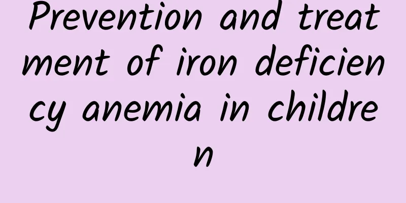 Prevention and treatment of iron deficiency anemia in children