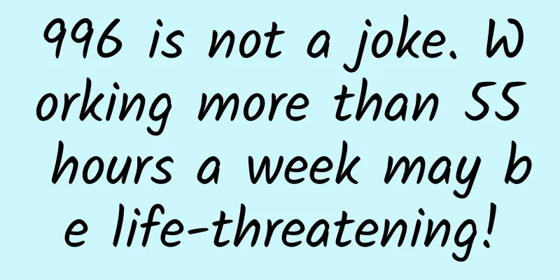 996 is not a joke. Working more than 55 hours a week may be life-threatening!