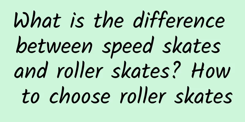 What is the difference between speed skates and roller skates? How to choose roller skates